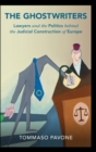 Image for The ghostwriters  : lawyers and the politics behind the judicial construction of Europe