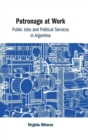 Image for Patronage at work  : public jobs and political services in Argentina