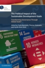 Image for The political impact of the sustainable development goals  : transforming governance through global goals