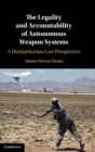 Image for The legality and accountability of autonomous weapon systems  : a humanitarian law perspective