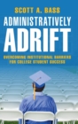 Image for Administratively adrift  : overcoming institutional barriers for college student success