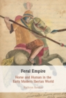 Image for Feral empire  : horse and human in the early modern Iberian world