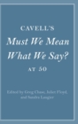 Image for Cavell&#39;s Must We Mean What We Say? at 50