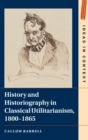 Image for History and Historiography in Classical Utilitarianism, 1800-1865