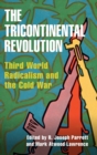 Image for The tricontinental revolution  : Third World radicalism and the Cold War