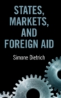 Image for States, Markets, and Foreign Aid