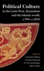 Image for Political culture in the Latin west, Byzantium and the Islamic world, c.700-c.1500  : a framework for comparing three spheres