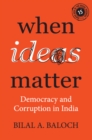 Image for When ideas matter  : democracy and corruption in India