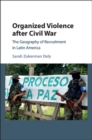 Image for Organized violence after Civil War: the geography of recruitment in Latin America