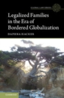 Image for Legalized Families in the Era of Bordered Globalization