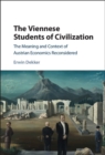 Image for Viennese Students of Civilization: The Meaning and Context of Austrian Economics Reconsidered