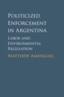 Image for Politicized enforcement in Argentina: labor and environmental regulation