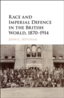 Image for Race and imperial defence in the British world, 1870-1914