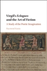 Image for Virgil&#39;s eclogues and the art of fiction: a study of the poetic imagination