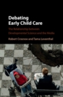 Image for Debating early child care: the relationship between developmental science and the media