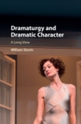 Image for Dramaturgy and dramatic character: a long view