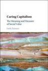Image for Caring capitalism [electronic resource] : the meaning and measure of social value / Emily Barman.