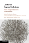 Image for Contested Regime Collisions: Norm Fragmentation in World Society