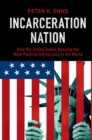 Image for Incarceration Nation: How the United States Became the Most Punitive Democracy in the World