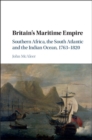 Image for Britain&#39;s maritime empire: Southern Africa, the South Atlantic and the Indian Ocean, 1763-1820