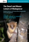 Image for The dwarf and mouse lemurs of Madagascar: biology, behavior, and conservation biogeography of the Cheirogaleidae