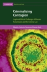 Image for Criminalising contagion: legal and ethical challenges of disease transmission and the criminal law
