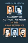 Image for Anatomy of Authoritarianism in the Arab Republics