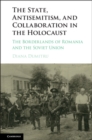 Image for State, Antisemitism, and Collaboration in the Holocaust: The Borderlands of Romania and the Soviet Union