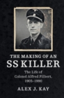 Image for Making of an SS Killer: The Life of Colonel Alfred Filbert, 1905-1990
