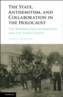 Image for The state, antisemitism, and collaboration in the Holocaust: the borderlands of Romania and the Soviet Union