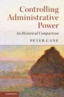 Image for Controlling administrative power: an historical comparison
