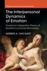 Image for Interpersonal Dynamics of Emotion: Toward an Integrative Theory of Emotions as Social Information