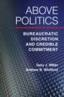 Image for Above politics: bureaucratic discretion and credible commitment