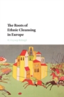 Image for The roots of ethnic cleansing in Europe