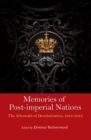 Image for Memories of post-imperial nations: the aftermath of decolonization, 1945-2013