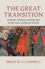 Image for The great transition: climate, disease and society in the late-medieval world