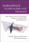 Image for Subsurface fluid flow and imaging [electronic resource] : with applications for hydrology, reservoir engineering, and geophysics / Donald Wyman Vasco and Akhil Datta-Gupta.