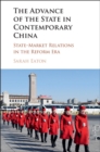 Image for Advance of the State in Contemporary China: State-Market Relations in the Reform Era