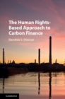 Image for The human rights-based approach to carbon finance: addressing human rights questions in carbon projects