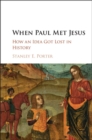 Image for When Paul Met Jesus: How an Idea Got Lost in History