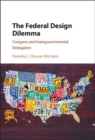 Image for Federal Design Dilemma: Congress and Intergovernmental Delegation