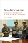 Image for Rival reputations: coercion and credibility in US-North Korea relations