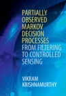 Image for Partially observed Markov decision processes: from filtering to controlled sensing
