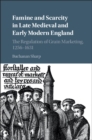 Image for Famine and scarcity in late Medieval and early modern England: the regulation of grain marketing, 1256-1631