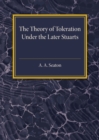 Image for The Theory of Toleration under the Later Stuarts