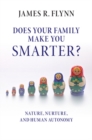 Image for Does your family make you smarter?  : nature, nurture, and human autonomy