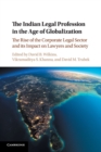 Image for The Indian legal profession in the age of globalization  : the rise of the corporate legal sector and its impact on lawyers and society