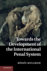 Image for Towards the development of the international penal system