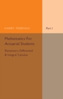 Image for Mathematics for Actuarial Students, Part 1, Elementary Differential and Integral Calculus