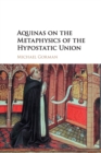 Image for Aquinas on the Metaphysics of the Hypostatic Union